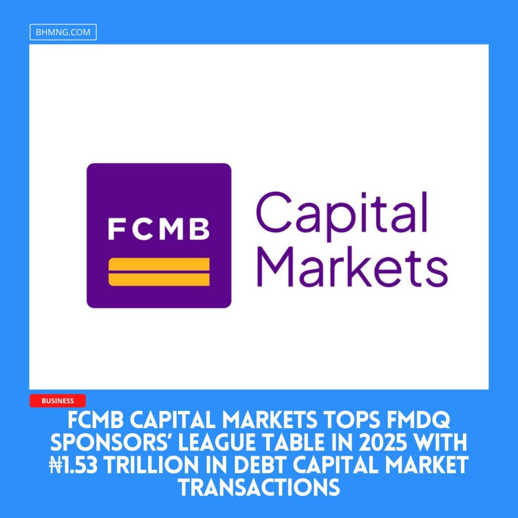 FCMB Capital Markets Tops FMDQ Sponsors’ League Table in 2025 with ₦1.53 trillion in Debt Capital Market Transactions